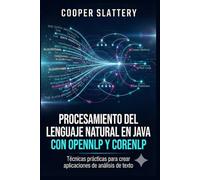 Procesamiento del lenguaje natural en Java con OpenNLP y CoreNLP: Técnicas prácticas para crear aplicaciones de análisis de texto
