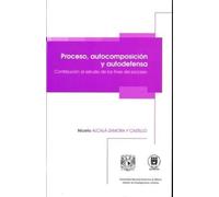 Proceso, autocomposición y autodefensa - contribución al estudio de los fines del proceso