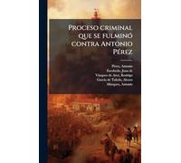 Proceso criminal que se fulminÃ3 contra Antonio PÃ(c)rez