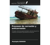 Procesos de corrosión y anticorrosión: Principios, técnicas experimentales, cálculos de química cuántica y simulación de dinámica molecular