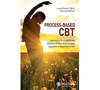 Process-based CBT. I processi e le competenze cliniche di base della terapia cognitivo-comportamentale