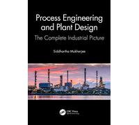 Process Engineering and Plant Design: The Complete Industrial Picture