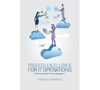 Process Excellence for IT Operations: a Practical Guide for IT Service Process Management