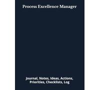 Process Excellence Manager: Journal, Notes, Ideas, Actions, Priorities, Checklists, Log | Tool for Daily Goal Setting Tracker | Time Management | ... | Project Office Book Gifts for Meetings