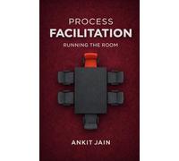 Process Facilitation: Running The Room