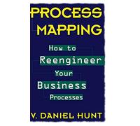 Process Mapping: How to Reengineer Your Business Processes