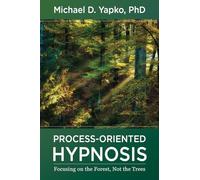 Process-oriented Hypnosis: Focusing on the Forest, Not the Trees