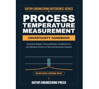 PROCESS TEMPERATURE MEASUREMENT UNCERTAINTY HANDBOOK: Uncertainty Budgets, Thermowell Design, Installation Error, and Calibration Practice for Plant Instrumentation Engineers