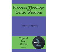 Process Theology and Celtic Wisdom: 31