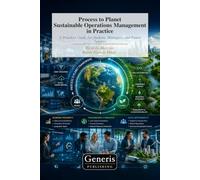 Process to Planet Sustainable Operations Management in Practice: A Practical Guide for Students, Managers, and Future Leaders
