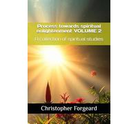 Process towards spiritual enlightenment VOLUME 2: A collection of spiritual studies