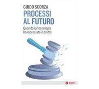 Processi al futuro. Quando la tecnologia ha incrociato il diritto