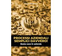 Processi aziendali semplici davvero! Basta caos in azienda
