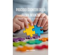 Processi cognitivi della prima infanzia: Le origini silenziose di ciò che saremo
