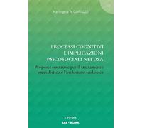Processi cognitivi e implicazioni psicosociali nei DSA. Proposte operative per il trattamento specialistico e l'inclusione scolastica