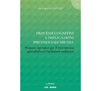 Processi cognitivi e implicazioni psicosociali nei DSA. Proposte operative per il trattamento specialistico e l'inclusione scolastica