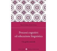 Processi Cognitivi Ed Educazione Linguistica. Una Guida Essenziale