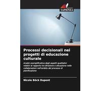 Processi decisionali nei progetti di educazione culturale: Analisi esemplificativa degli aspetti qualitativi relativi al rapporto tra direzione e ... nell'ambito del processo di pianificazione