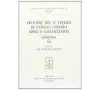 Processi del S. Uffizio di Venezia contro ebrei e giudaizzanti. Appendici