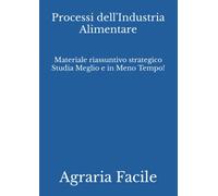 Processi dell'Industria Alimentare: Materiale riassuntivo strategico Studia Meglio e in Meno Tempo!