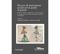 Processi di innovazione sociale per la parità di genere. Lavoro, reddito, competenze, tempo, potere: le cinque priorità della strategia nazionale del PNRR