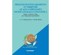 Processi di invecchiamento in territori ad alta complessità socioculturale e linguistica. Parole, contesti e sfide per l'educazione permanente