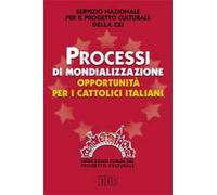 Processi di mondializzazione, opportunità per i cattolici italiani. XI Forum del Progetto Culturale