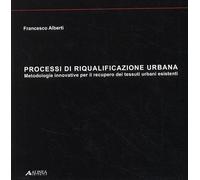 Processi di riqualificazione urbana. Metodologie innovative per il recupero dei