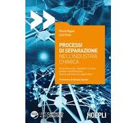 Processi di separazione nell'industria chimica. Assorbimento, equilibri tra fasi fluide e distillazione. Teoria ed esercizi applicativi