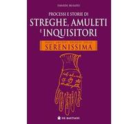 Processi e storie di streghe, amuleti e inquisitori. Dagli archivi segreti della Serenissima