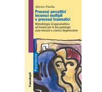 Processi percettivi inconsci multipli e processi traumatici. Metodologia gruppoanalitica ad innesti per le bio-patologie auto-immuni e cronico-degenerative