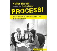 Processi. Racconti inediti dietro i grandi casi di cronaca nera