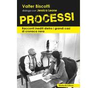 Processi. Racconti inediti dietro i grandi casi di cronaca nera