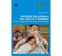 Processi relazionali tra adulto e bambino. La misura dell'attaccamento nella relazione infante-caregiver
