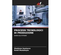 PROCESSI TECNOLOGICI DI PRODUZIONE: GUIDA ALLO STUDIO