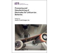 Processing and Manufacturing of Electrodes for Lithium-Ion Ba (Copertina rigida)