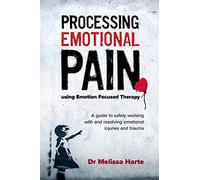 Melissa Harte Processing Emotional Pain using Emotion Focused Therap (Tascabile)