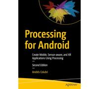 Processing for Android: Create Mobile, Sensor-aware, and XR Applications Using Processing