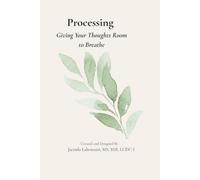 Processing: Giving Your Thoughts Room to Breathe
