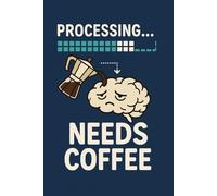 Processing... Needs Coffee: A Funny Office Gag Gift Lined Notebook for Coworkers, Bosses, and Under-Caffeinated Employees