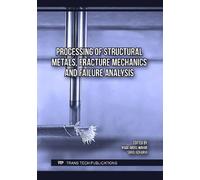 Processing of Structural Metals, Fracture Mechanics and Failure Analysis