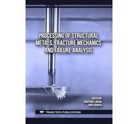 Processing of Structural Metals, Fracture Mechanics and Failure Analysis