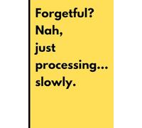 Processing... Slowly: A Journal for Forgetful Minds: Because Writing It Down Beats Forgetting It Completely
