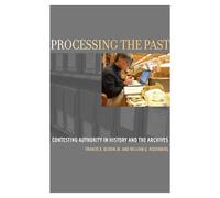 Processing the Past: Contesting Authority in History and the Archives (Oxford