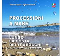 Processioni a mare. Lungo la costa dei trabocchi da Francavilla a San Salv...