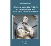 Processo a Galileo Galilei. Un'indagine definitiva sulla prova regina dell'accusa