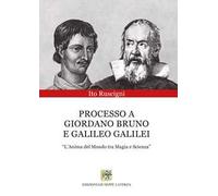 Processo a Giordano Bruno e Galileo Galilei. «L'anima del mondo tra magia e scienza»