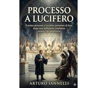 PROCESSO A LUCIFERO: Il primo processo a Lucifero, portatore di luce, dopo una millenaria condanna senza contraddittorio
