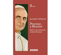 Processo a Montini. Paolo VI nel racconto dei testimoni bresciani