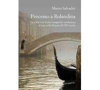 Processo a Rolandina. La storia vera di una transgender condannata al rogo nella Venezia del XIV secolo